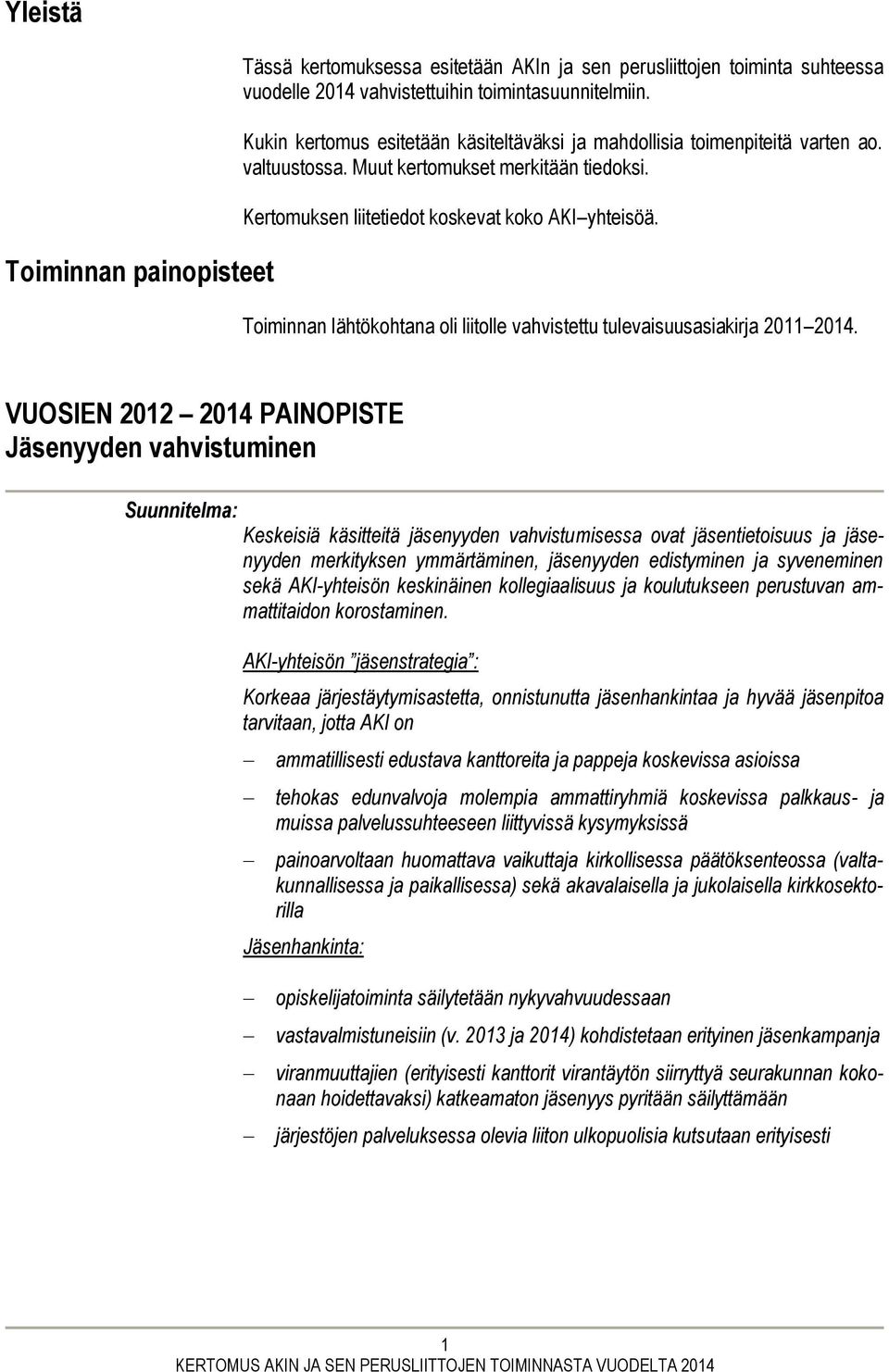 Toiminnan lähtökohtana oli liitolle vahvistettu tulevaisuusasiakirja 2011 2014.