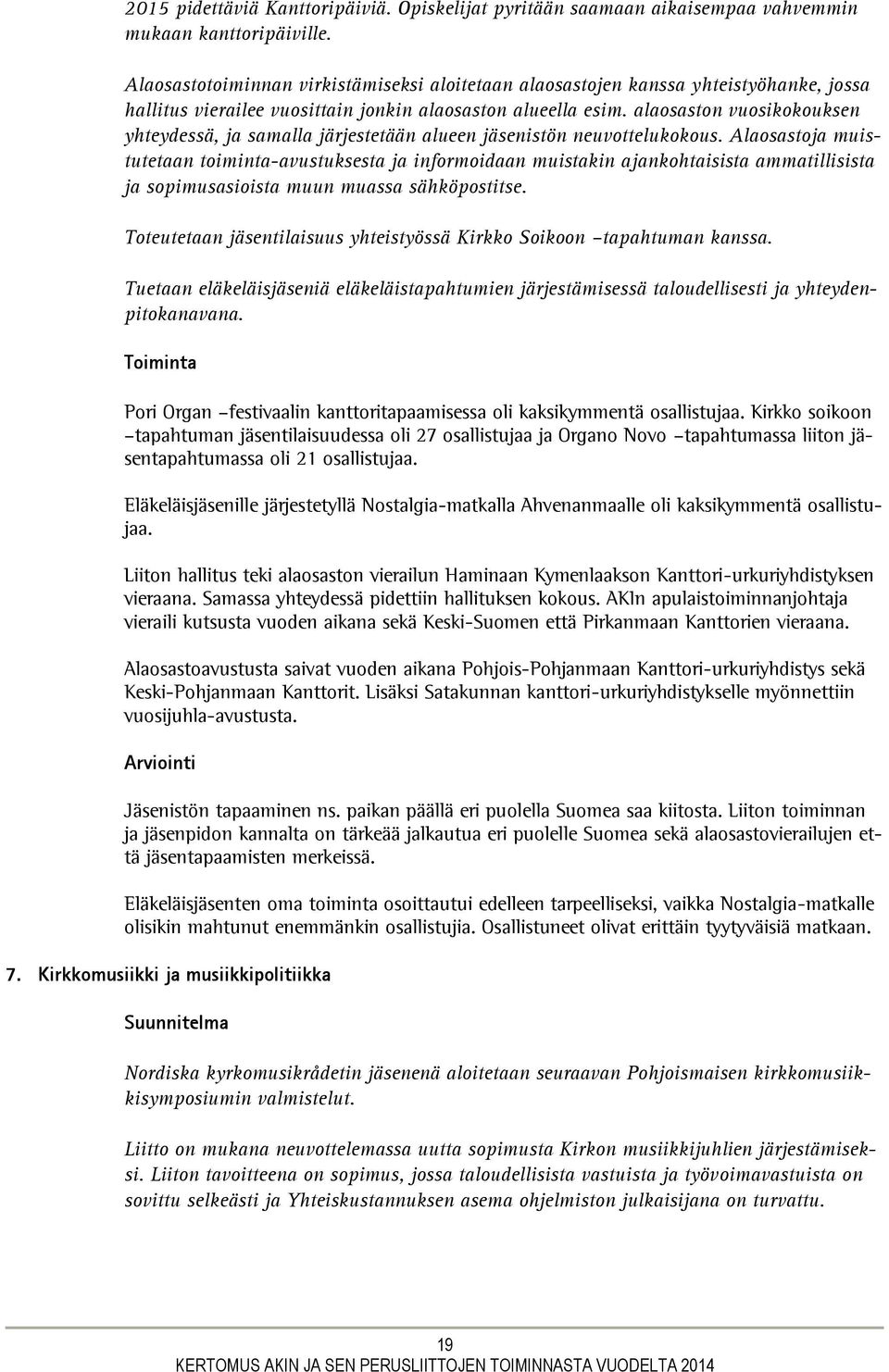 alaosaston vuosikokouksen yhteydessä, ja samalla järjestetään alueen jäsenistön neuvottelukokous.