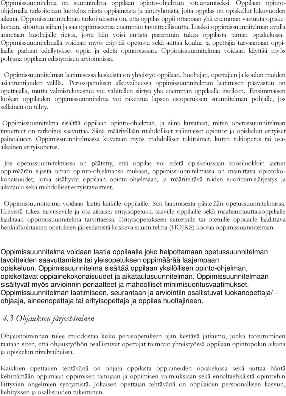 Oppimissuunnitelman tarkoituksena on, että oppilas oppii ottamaan yhä enemmän vastuuta opiskelustaan, sitoutuu siihen ja saa oppimiseensa enemmän tavoitteellisuutta.