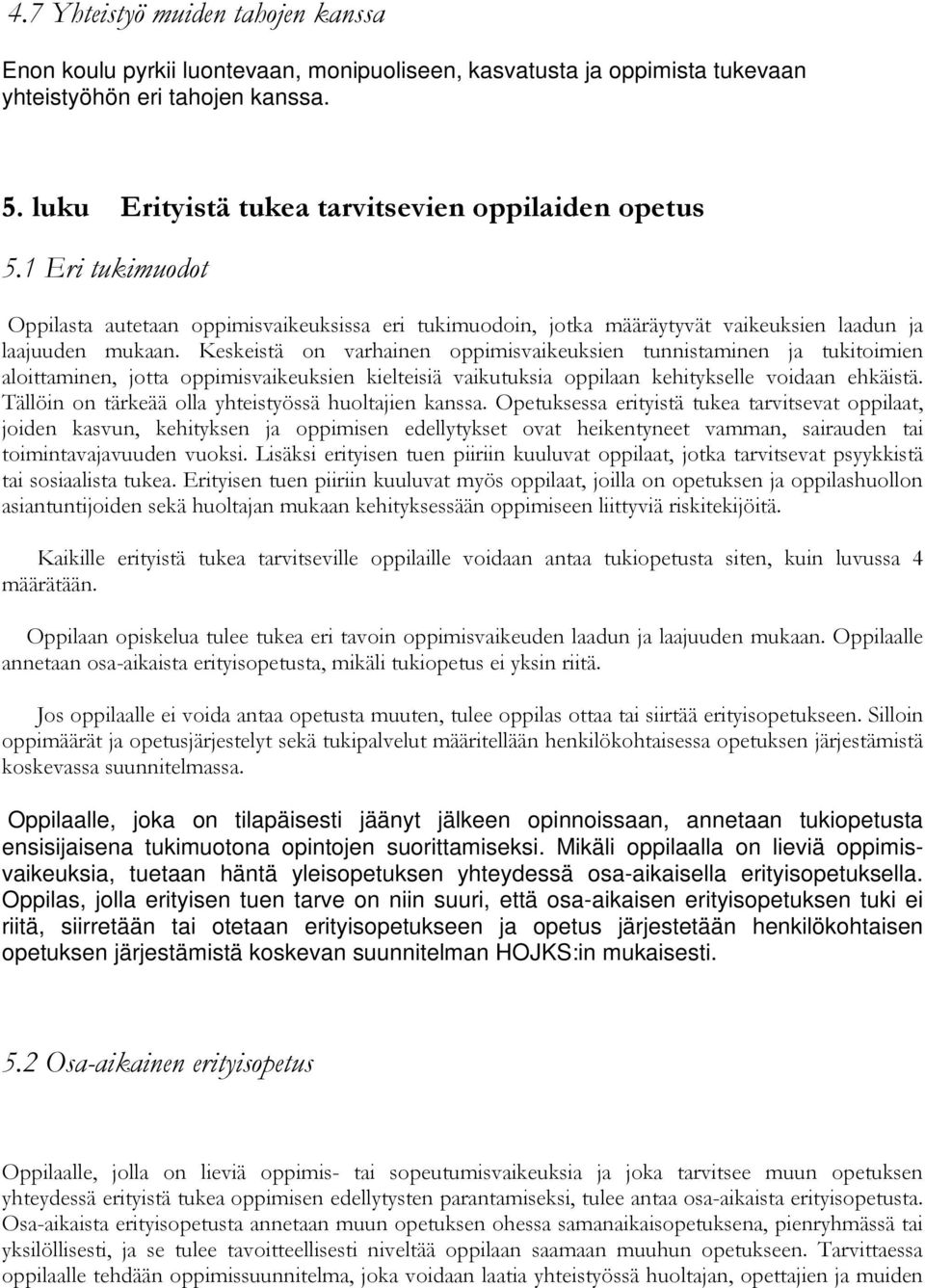 Keskeistä on varhainen oppimisvaikeuksien tunnistaminen ja tukitoimien aloittaminen, jotta oppimisvaikeuksien kielteisiä vaikutuksia oppilaan kehitykselle voidaan ehkäistä.