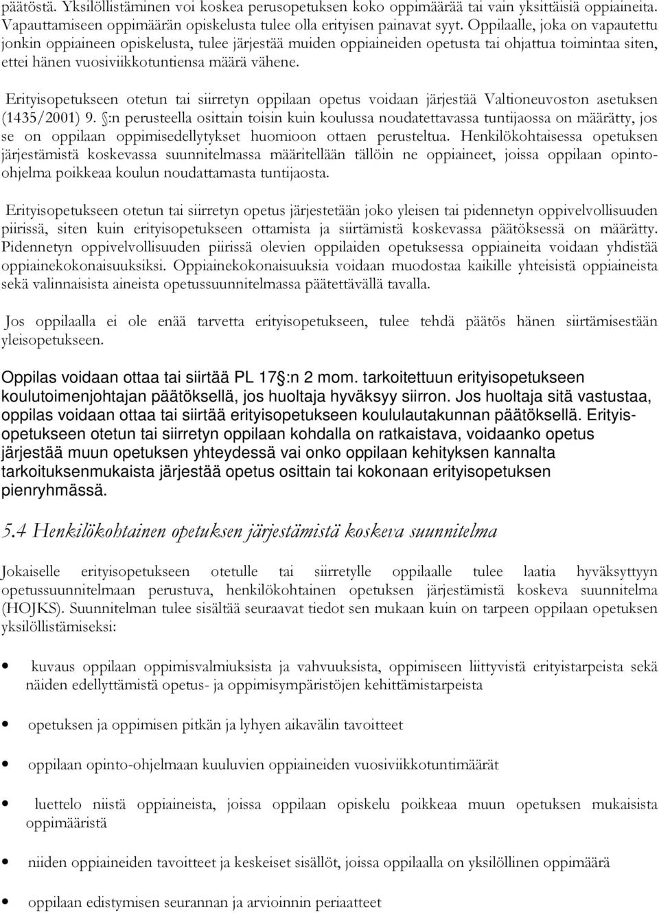 Erityisopetukseen otetun tai siirretyn oppilaan opetus voidaan järjestää Valtioneuvoston asetuksen (1435/2001) 9.