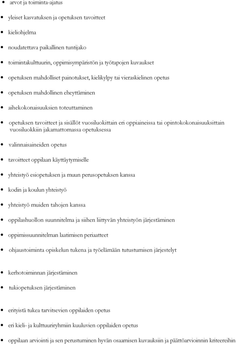 tai opintokokonaisuuksittain vuosiluokkiin jakamattomassa opetuksessa valinnaisaineiden opetus tavoitteet oppilaan käyttäytymiselle yhteistyö esiopetuksen ja muun perusopetuksen kanssa kodin ja