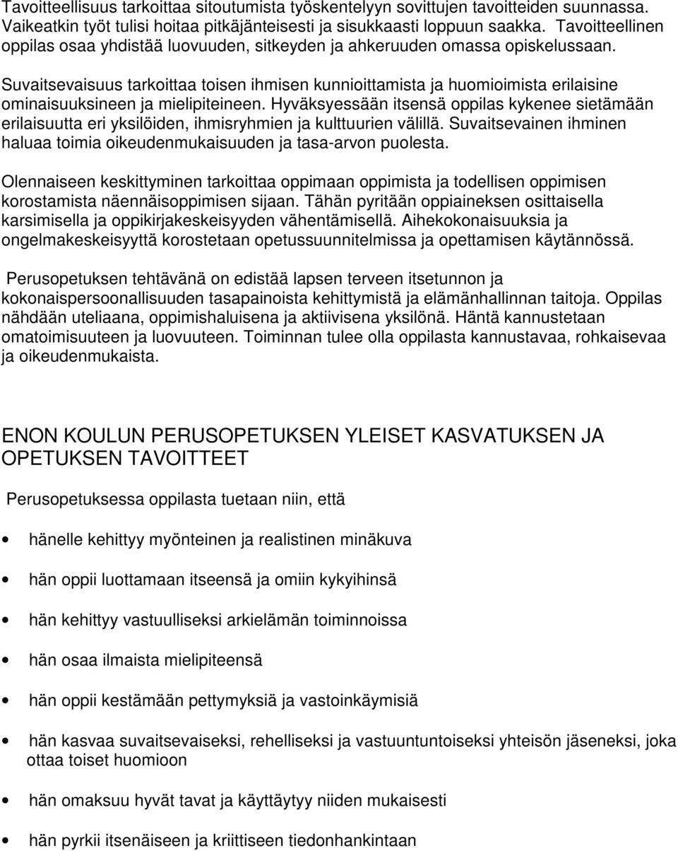 Suvaitsevaisuus tarkoittaa toisen ihmisen kunnioittamista ja huomioimista erilaisine ominaisuuksineen ja mielipiteineen.