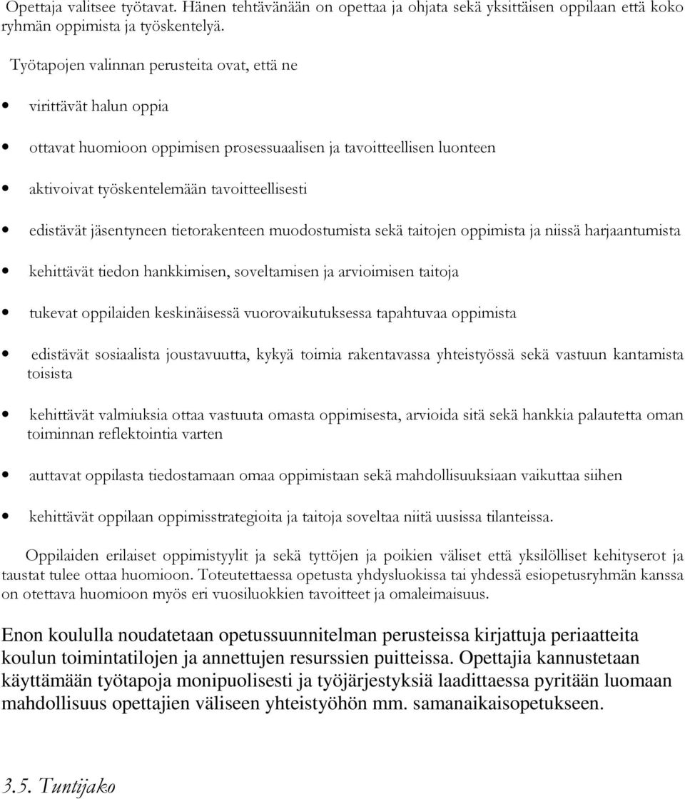 jäsentyneen tietorakenteen muodostumista sekä taitojen oppimista ja niissä harjaantumista kehittävät tiedon hankkimisen, soveltamisen ja arvioimisen taitoja tukevat oppilaiden keskinäisessä