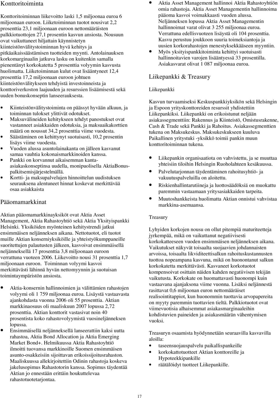 Nousuun ovat vaikuttaneet hiljattain käynnistetyn kiinteistönvälitystoiminnan hyvä kehitys ja pitkäaikaissäästämisen tuotteiden myynti.