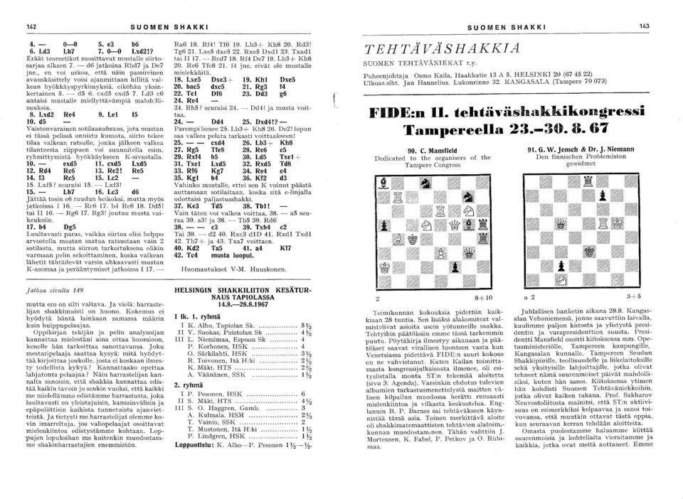 Ld3 c6 antaisi mustalle miellyttävämpiä mahdcllisuuksia. S. Lxd2 Re4 9. Lel f5 10.