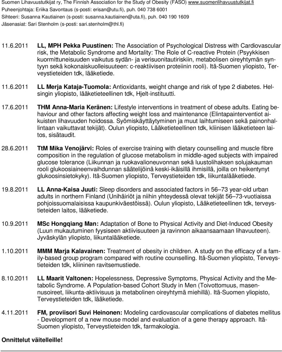 Itä-Suomen yliopisto, Terveystieteiden tdk, lääketiede. 11.6.2011 LL Merja Kataja-Tuomola: Antioxidants, weight change and risk of type 2 diabetes.