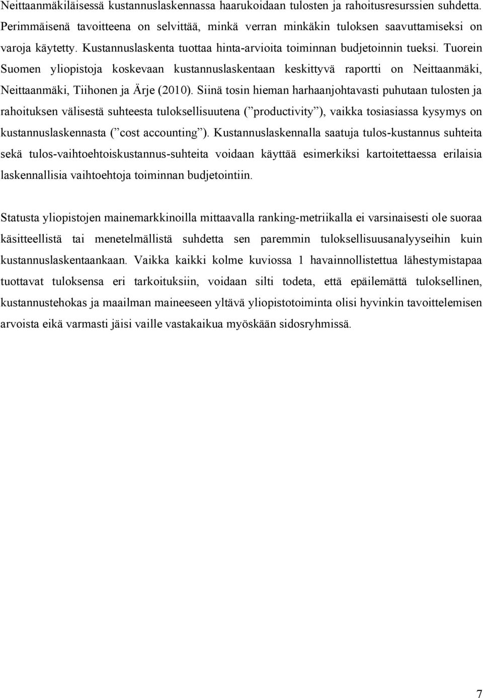 Tuorein Suomen yliopistoja koskevaan kustannuslaskentaan keskittyvä raportti on Neittaanmäki, Neittaanmäki, Tiihonen ja Ärje (2010).