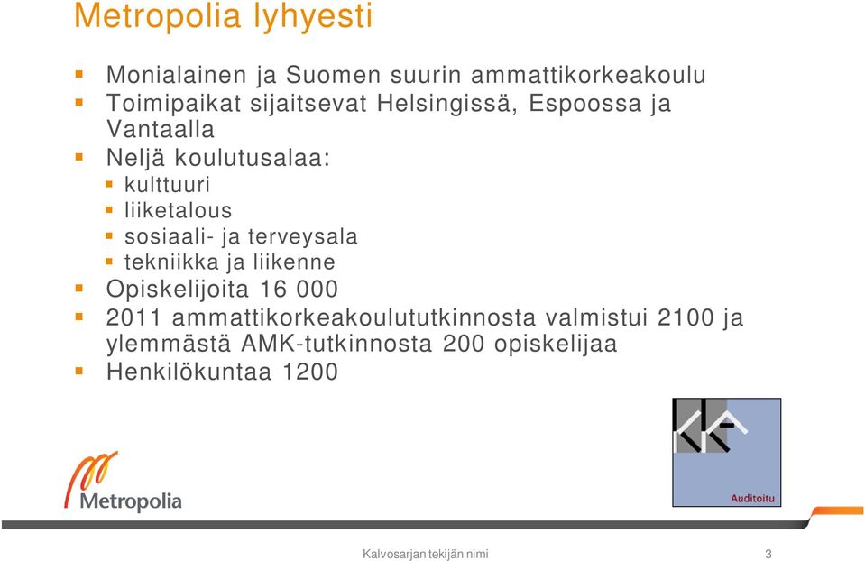 terveysala tekniikka ja liikenne Opiskelijoita 16 000 2011 ammattikorkeakoulututkinnosta