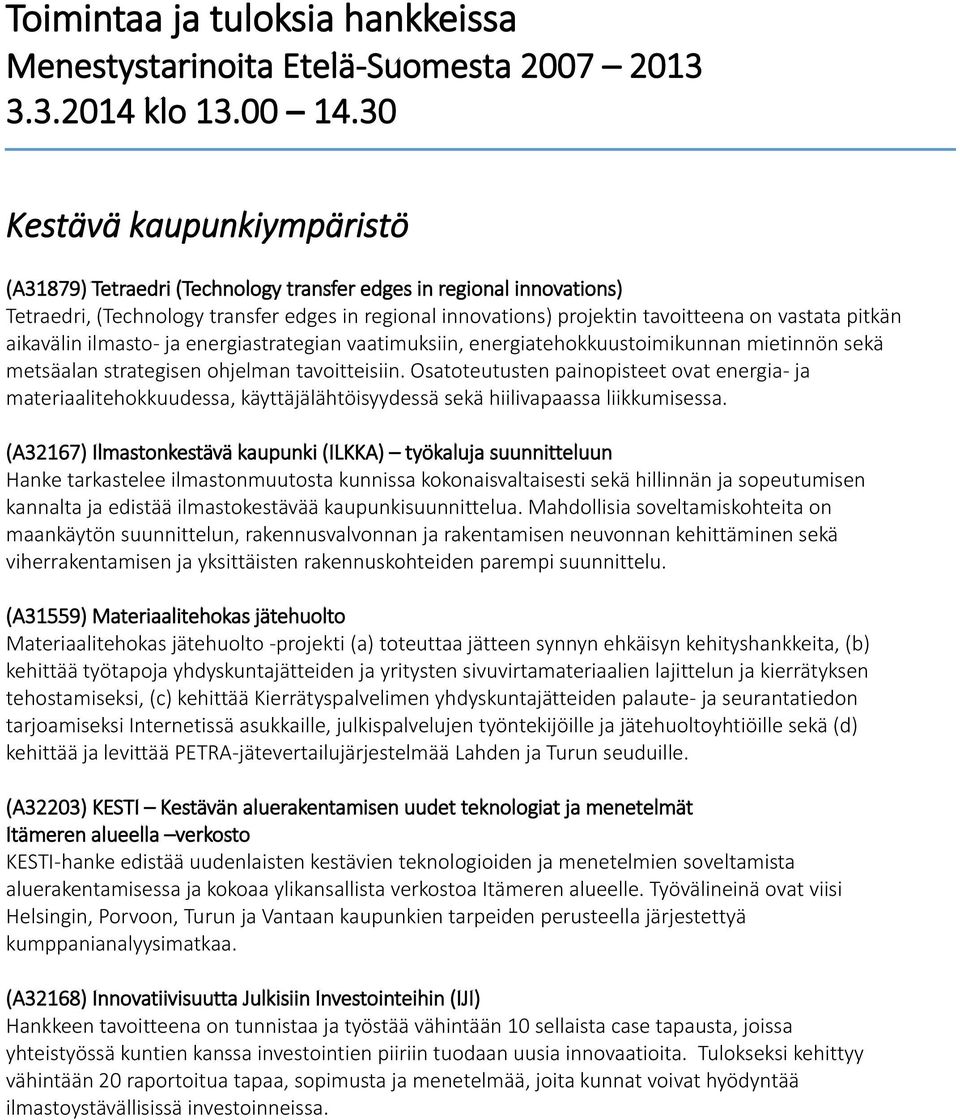 Osatoteutusten painopisteet ovat energia- ja materiaalitehokkuudessa, käyttäjälähtöisyydessä sekä hiilivapaassa liikkumisessa.