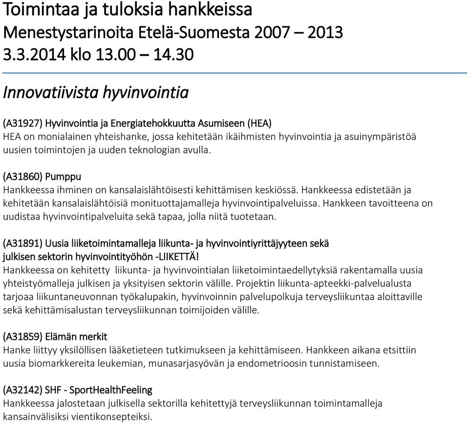 Hankkeessa edistetään ja kehitetään kansalaislähtöisiä monituottajamalleja hyvinvointipalveluissa. Hankkeen tavoitteena on uudistaa hyvinvointipalveluita sekä tapaa, jolla niitä tuotetaan.