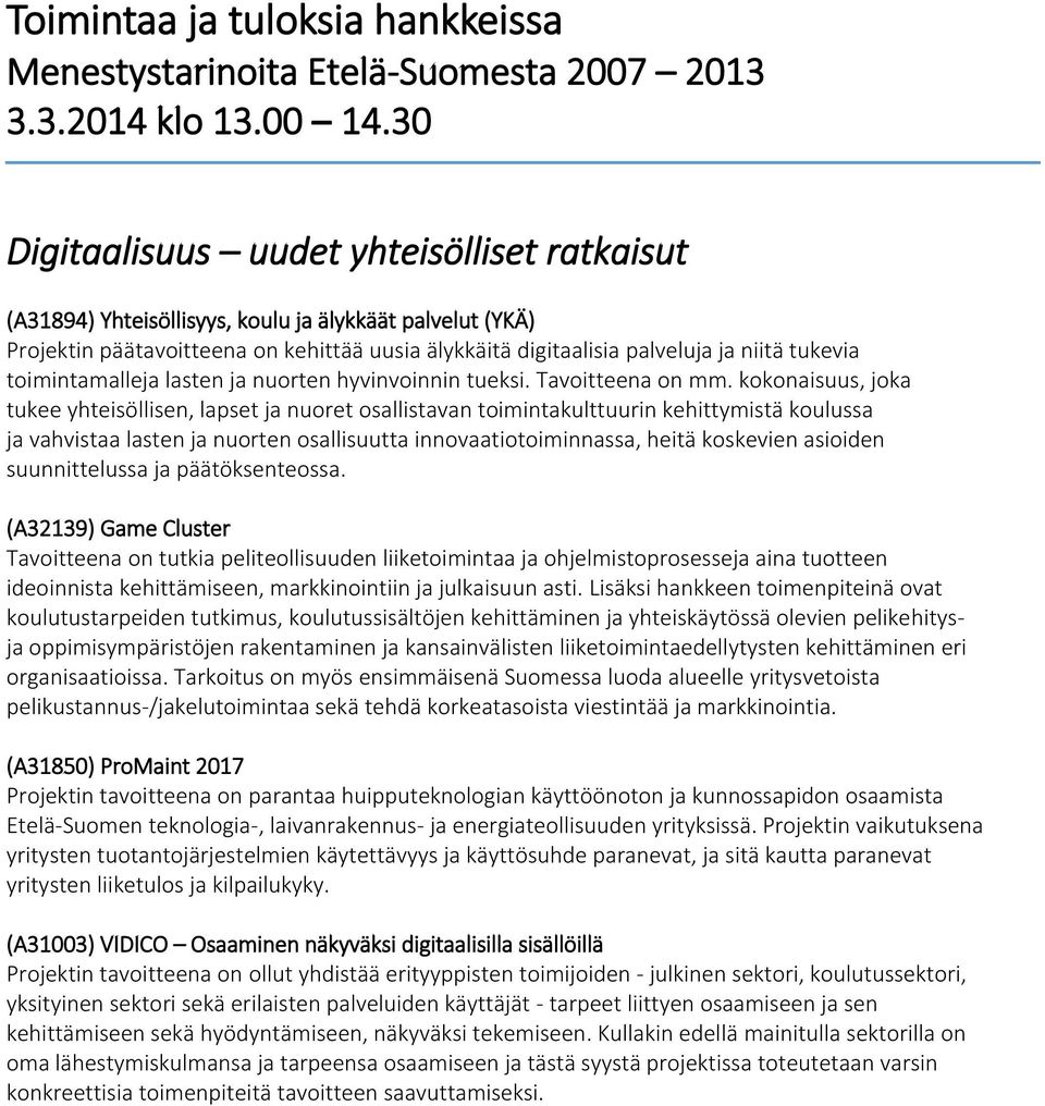 kokonaisuus, joka tukee yhteisöllisen, lapset ja nuoret osallistavan toimintakulttuurin kehittymistä koulussa ja vahvistaa lasten ja nuorten osallisuutta innovaatiotoiminnassa, heitä koskevien