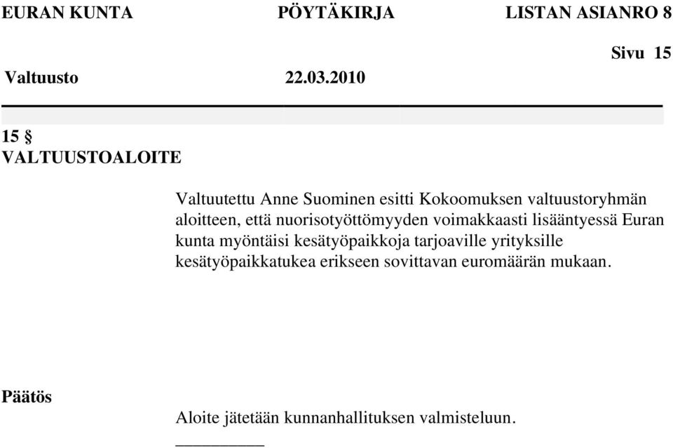 aloitteen, että nuorisotyöttömyyden voimakkaasti lisääntyessä Euran kunta myöntäisi