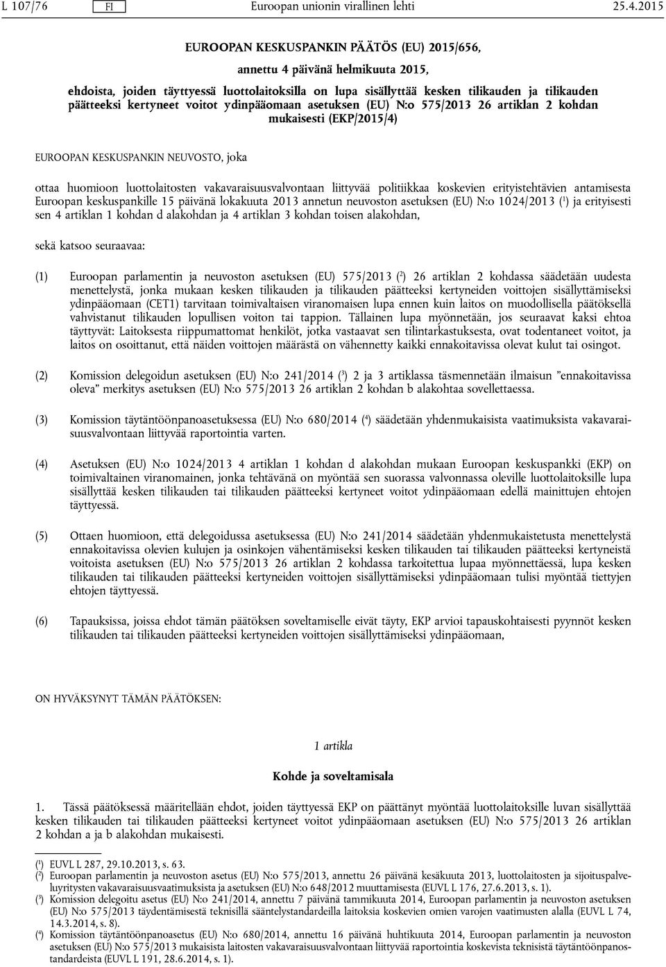 kertyneet voitot ydinpääomaan asetuksen (EU) N:o 575/2013 26 artiklan 2 kohdan mukaisesti (EKP/2015/4) EUROOPAN KESKUSPANKIN NEUVOSTO, joka ottaa huomioon luottolaitosten vakavaraisuusvalvontaan