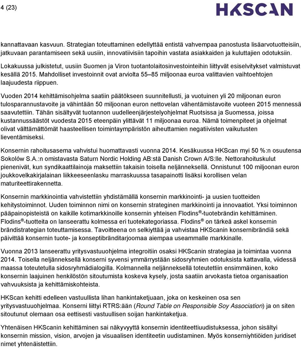 Lokakuussa julkistetut, uusiin Suomen ja Viron tuotantolaitosinvestointeihin liittyvät esiselvitykset valmistuvat kesällä 2015.