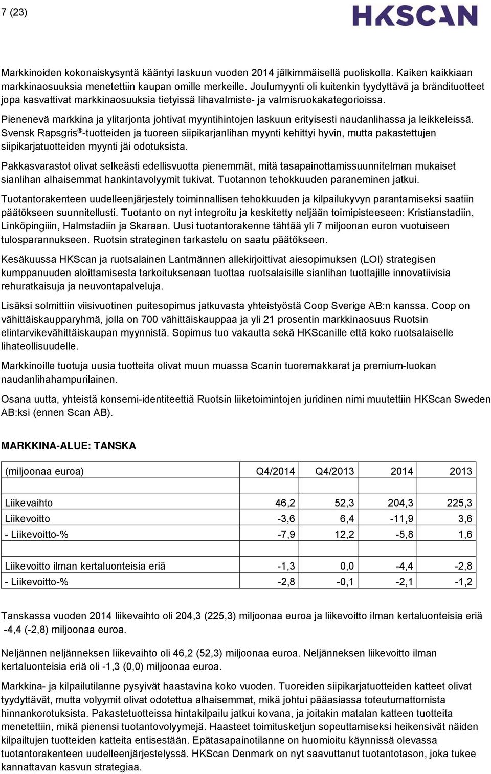 Pienenevä markkina ja ylitarjonta johtivat myyntihintojen laskuun erityisesti naudanlihassa ja leikkeleissä.