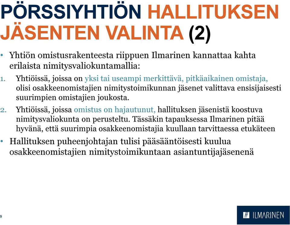 omistajien joukosta. 2. Yhtiöissä, joissa omistus on hajautunut, hallituksen jäsenistä koostuva nimitysvaliokunta on perusteltu.