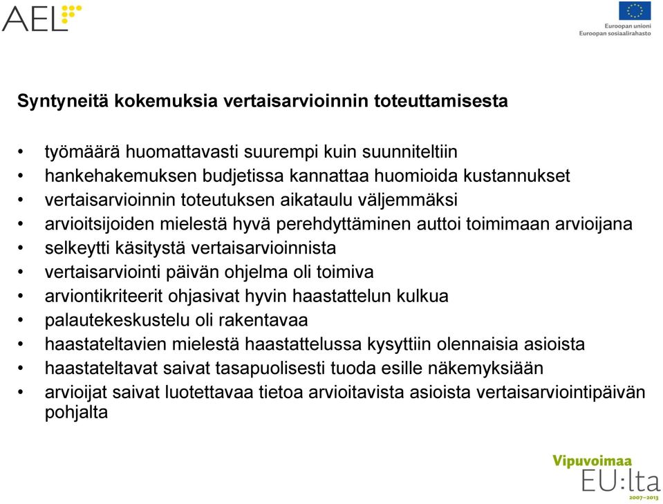 vertaisarviointi päivän ohjelma oli toimiva arviontikriteerit ohjasivat hyvin haastattelun kulkua palautekeskustelu oli rakentavaa haastateltavien mielestä haastattelussa
