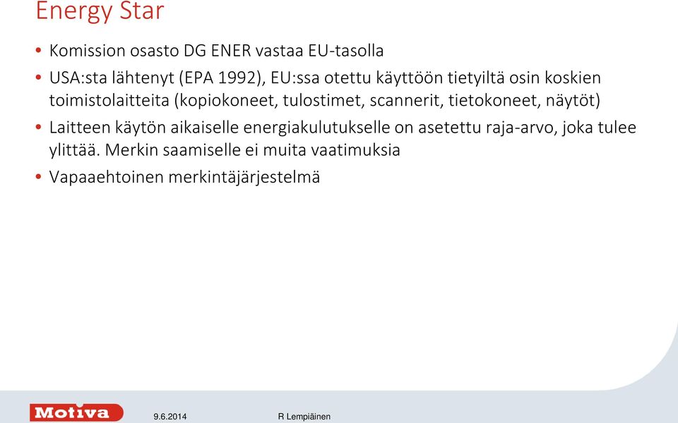 scannerit, tietokoneet, näytöt) Laitteen käytön aikaiselle energiakulutukselle on asetettu