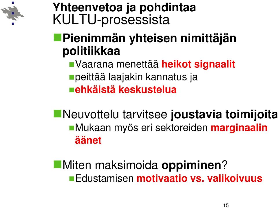 ehkäistä keskustelua Neuvottelu tarvitsee joustavia toimijoita Mukaan myös eri