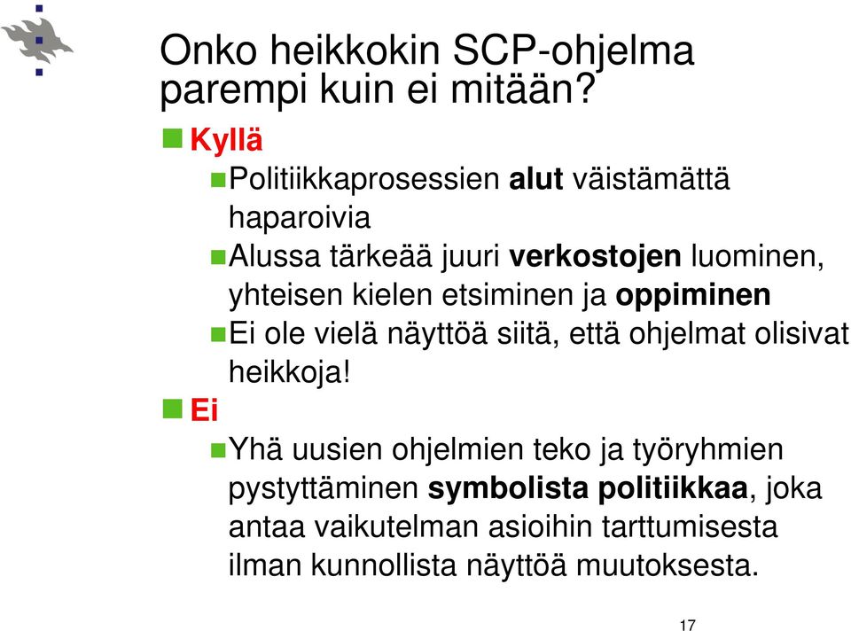 yhteisen kielen etsiminen ja oppiminen Ei ole vielä näyttöä siitä, että ohjelmat olisivat heikkoja!