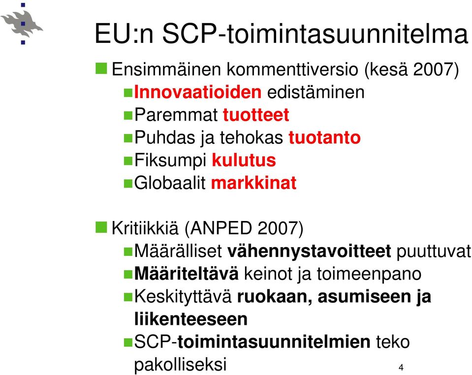 markkinat Kritiikkiä (ANPED 2007) Määrälliset vähennystavoitteet puuttuvat Määriteltävä