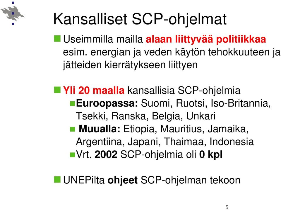 SCP-ohjelmia Euroopassa: Suomi, Ruotsi, Iso-Britannia, Tsekki, Ranska, Belgia, Unkari Muualla:
