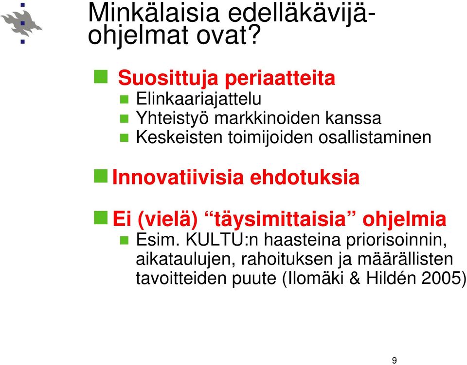 toimijoiden osallistaminen Innovatiivisia ehdotuksia Ei (vielä) täysimittaisia