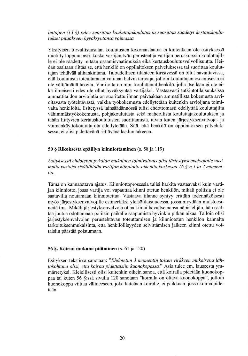 mitii^iin osaamisvaatimuksia eikii kertauskoulutusvelvollisuutta. Heid?in osaltaan riittaa se, ettd henkild on oppilaitoksen palveluksessa tai suorittaa kouluttajan tehtiiviiii alihankintana.