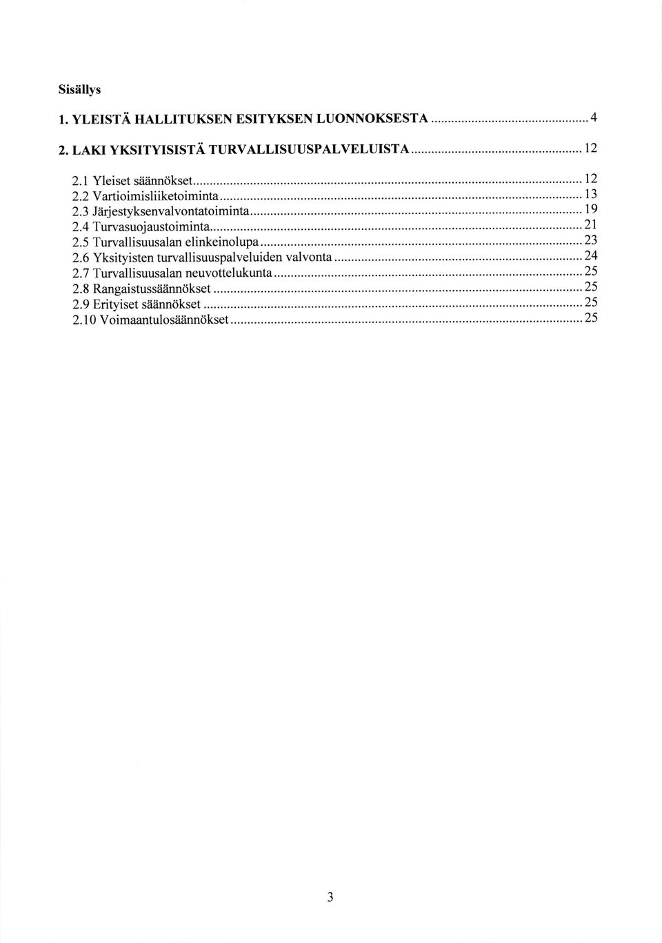 ...--.-...21 2.5 Turvallisuusalan elinkeinolupa.....-...23 2.6 Yksityisten turvallisuuspalveluiden valvonta...-...-.-...24 2.