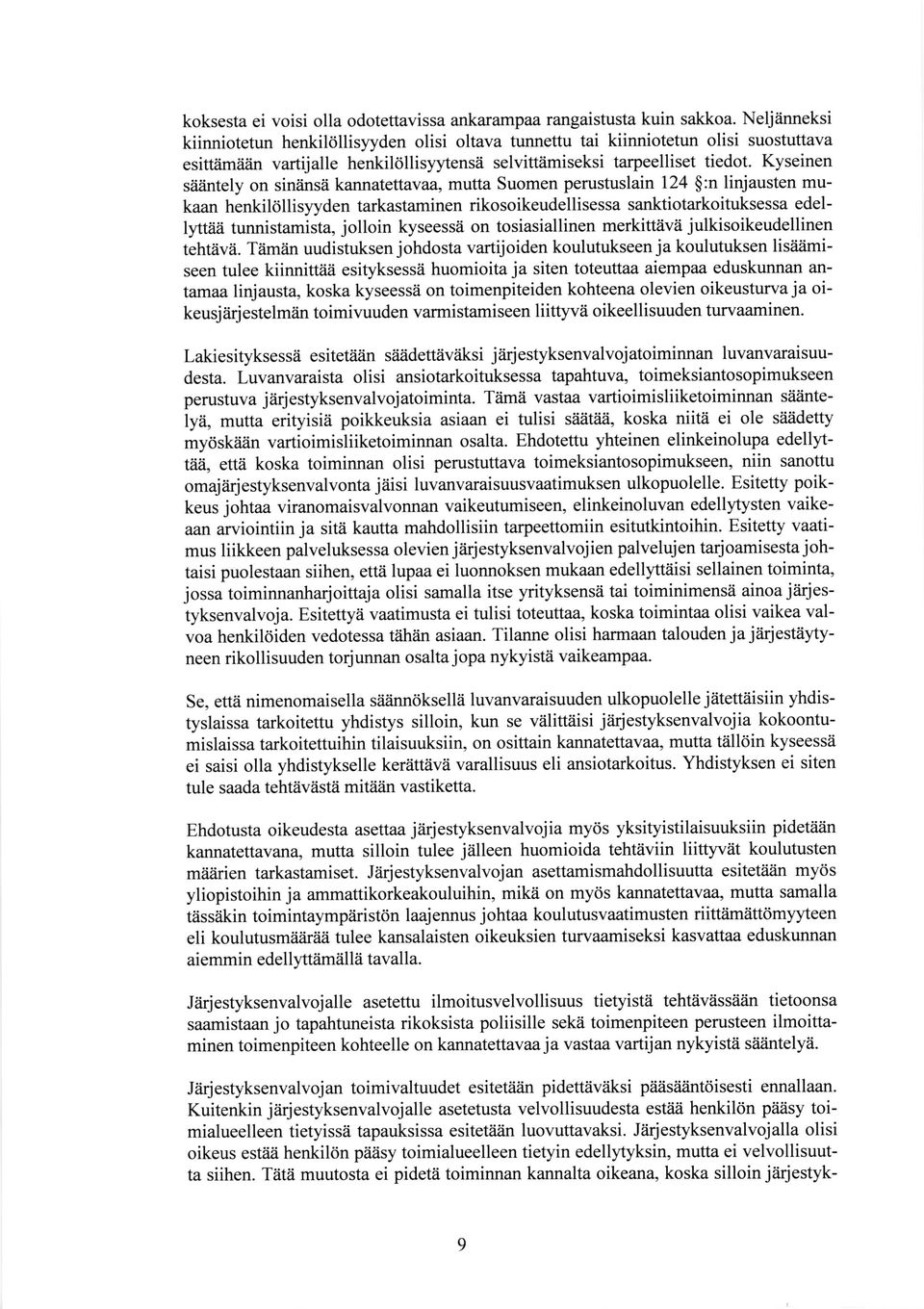 Kyseinen siiiintely on siniinsii kannatettavaa, mutta Suomen perustuslain 124 $:n linjausten mukaan henkilollisyyden tarkastaminen rikosoikeudellisessa sanktiotarkoituksessa edellyttria
