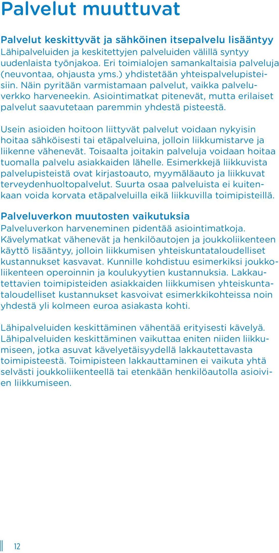 Asiointimatkat pitenevät, mutta erilaiset palvelut saavutetaan paremmin yhdestä pisteestä.