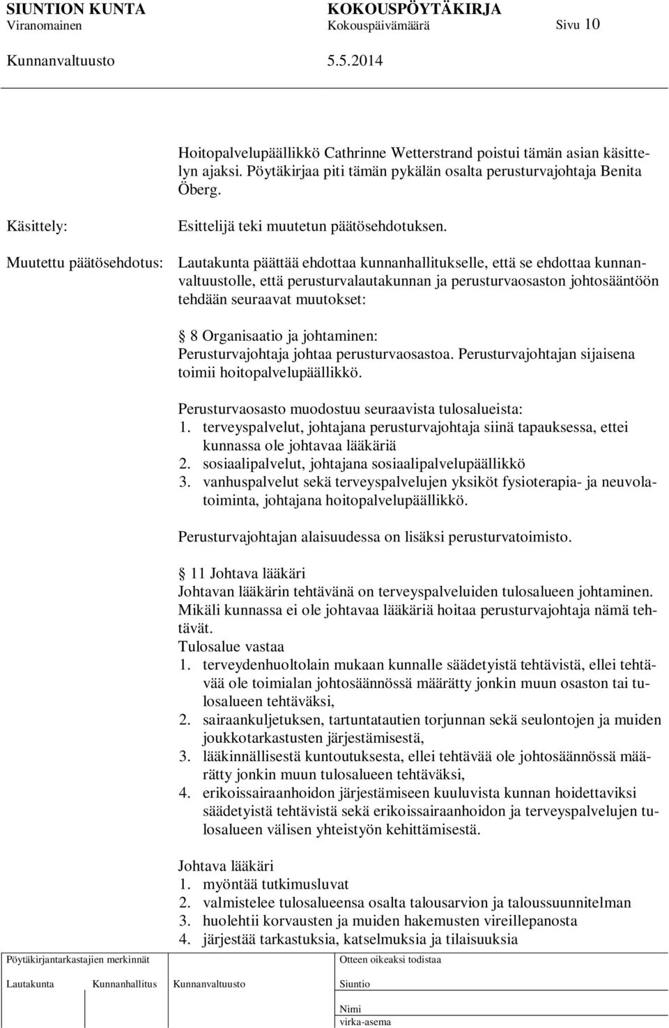 Muutettu päätösehdotus: Lautakunta päättää ehdottaa kunnanhallitukselle, että se ehdottaa kunnanvaltuustolle, että perusturvalautakunnan ja perusturvaosaston johtosääntöön tehdään seuraavat