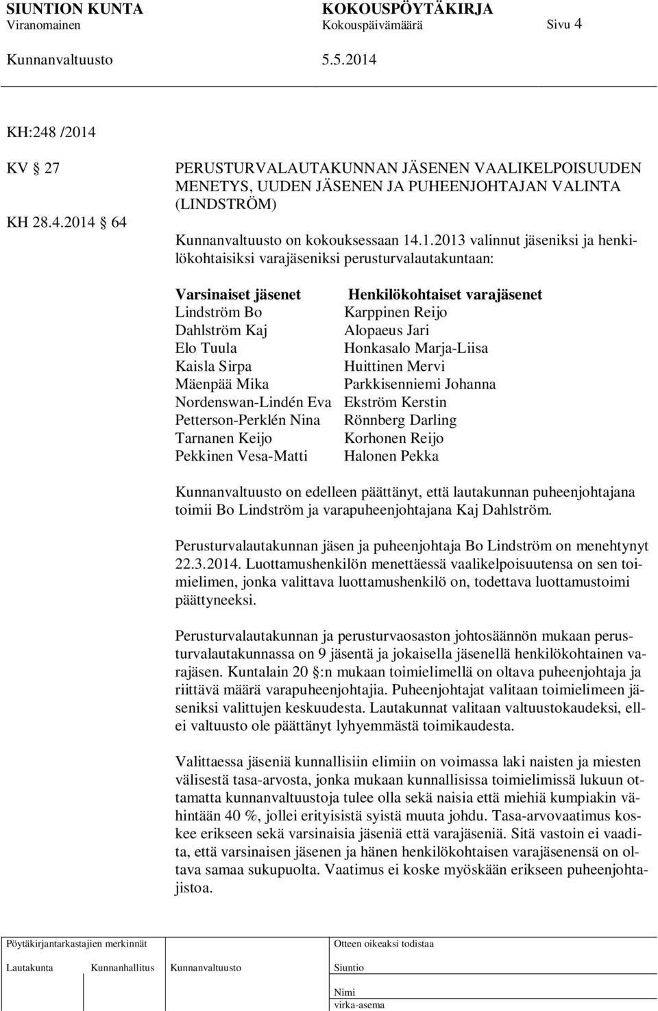 64 PERUSTURVALAUTAKUNNAN JÄSENEN VAALIKELPOISUUDEN MENETYS, UUDEN JÄSENEN JA PUHEENJOHTAJAN VALINTA (LINDSTRÖM) on kokouksessaan 14