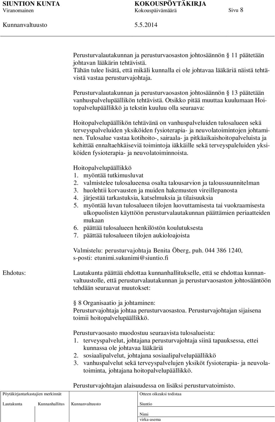 Perusturvalautakunnan ja perusturvaosaston johtosäännön 13 päätetään vanhuspalvelupäällikön tehtävistä.