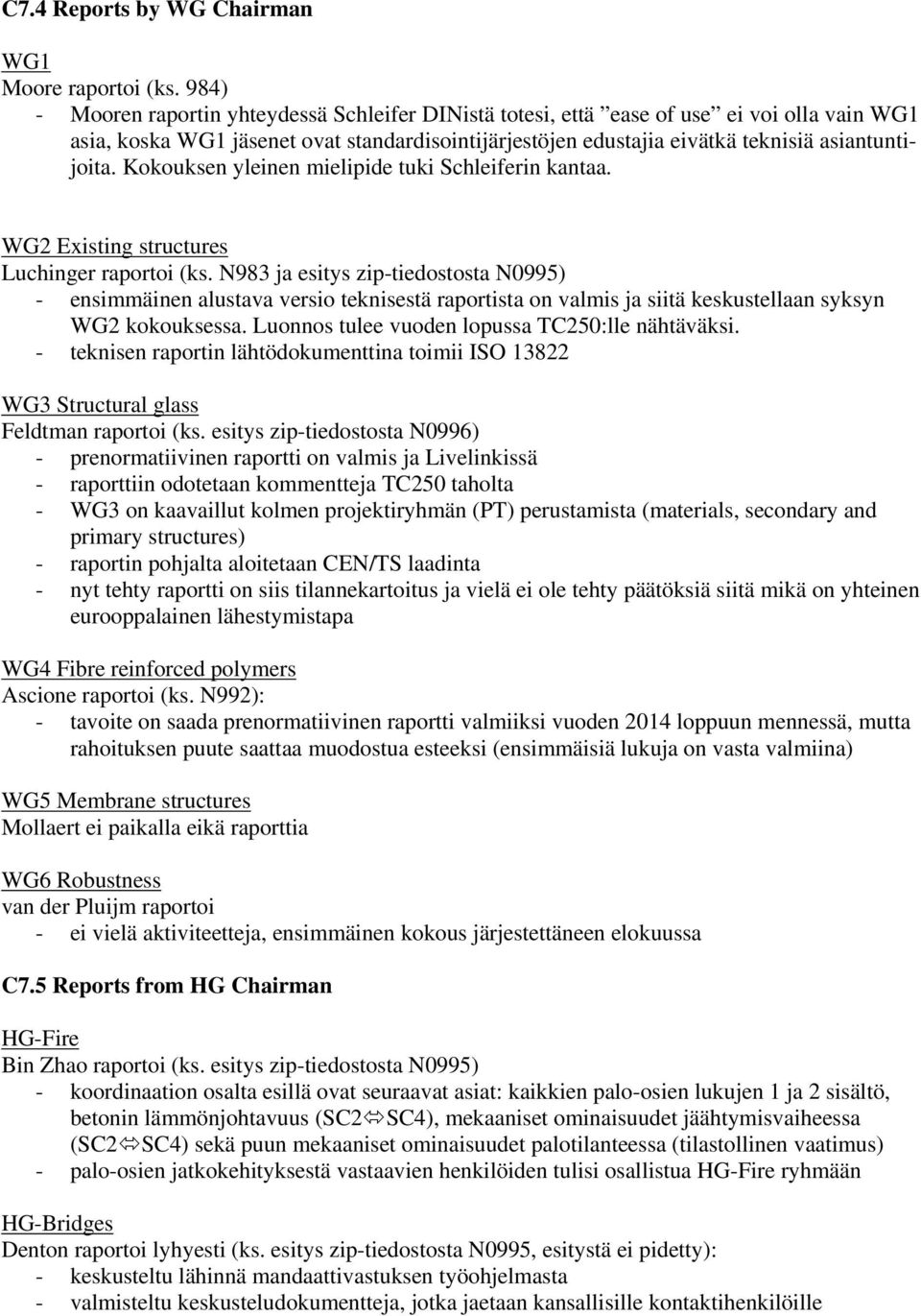 Kokouksen yleinen mielipide tuki Schleiferin kantaa. WG2 Existing structures Luchinger raportoi (ks.