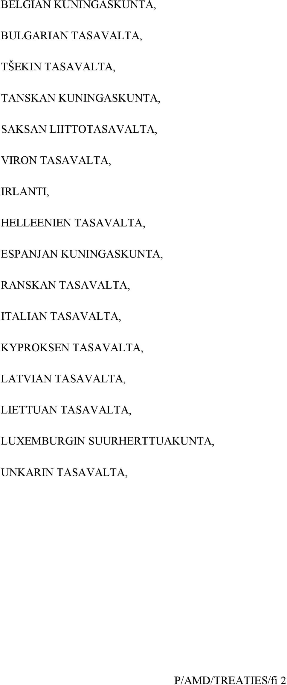 KUNINGASKUNTA, RANSKAN TASAVALTA, ITALIAN TASAVALTA, KYPROKSEN TASAVALTA, LATVIAN