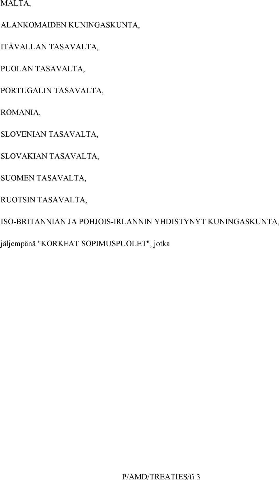 SUOMEN TASAVALTA, RUOTSIN TASAVALTA, ISO-BRITANNIAN JA POHJOIS-IRLANNIN