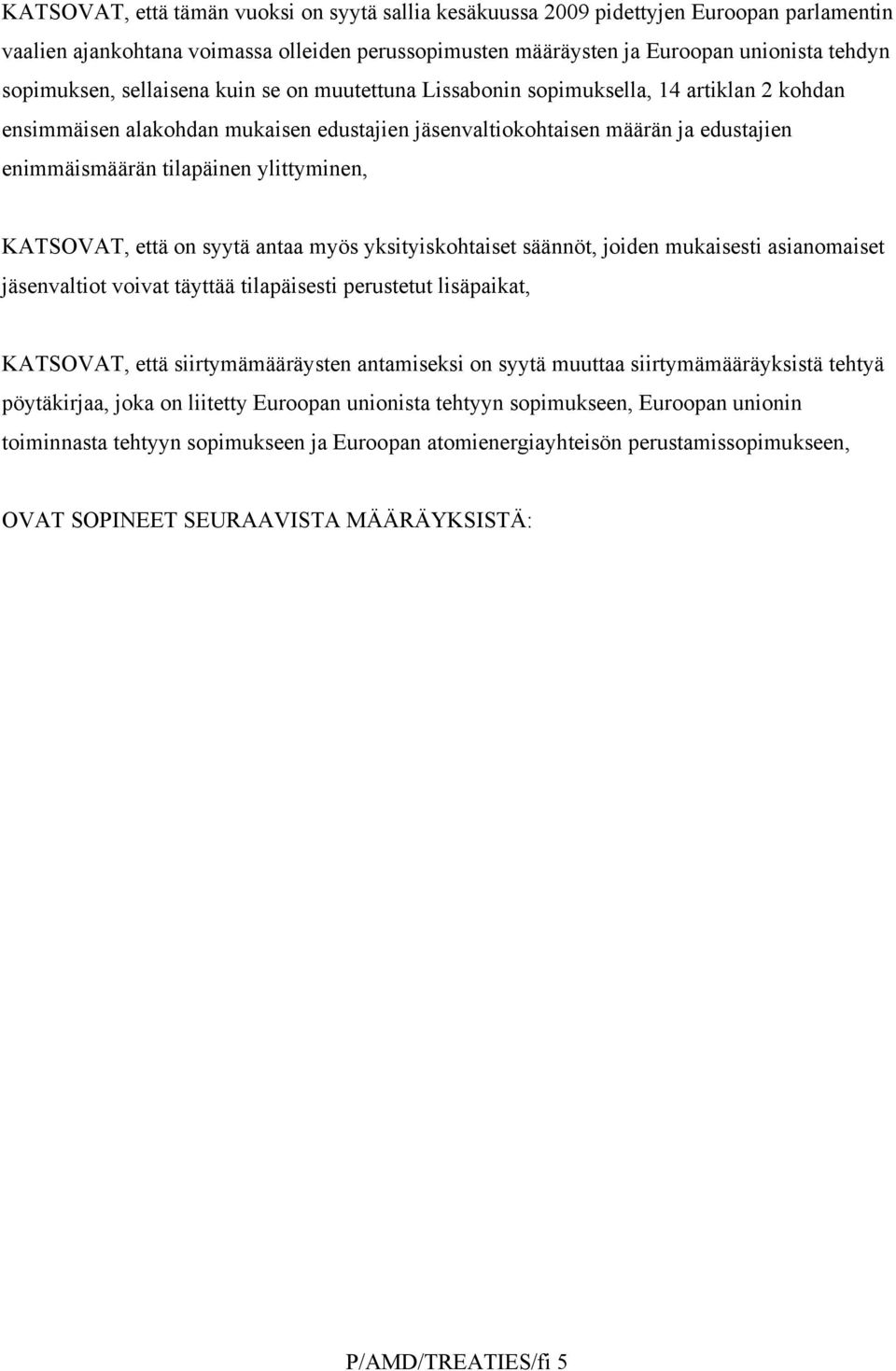 ylittyminen, KATSOVAT, että on syytä antaa myös yksityiskohtaiset säännöt, joiden mukaisesti asianomaiset jäsenvaltiot voivat täyttää tilapäisesti perustetut lisäpaikat, KATSOVAT, että