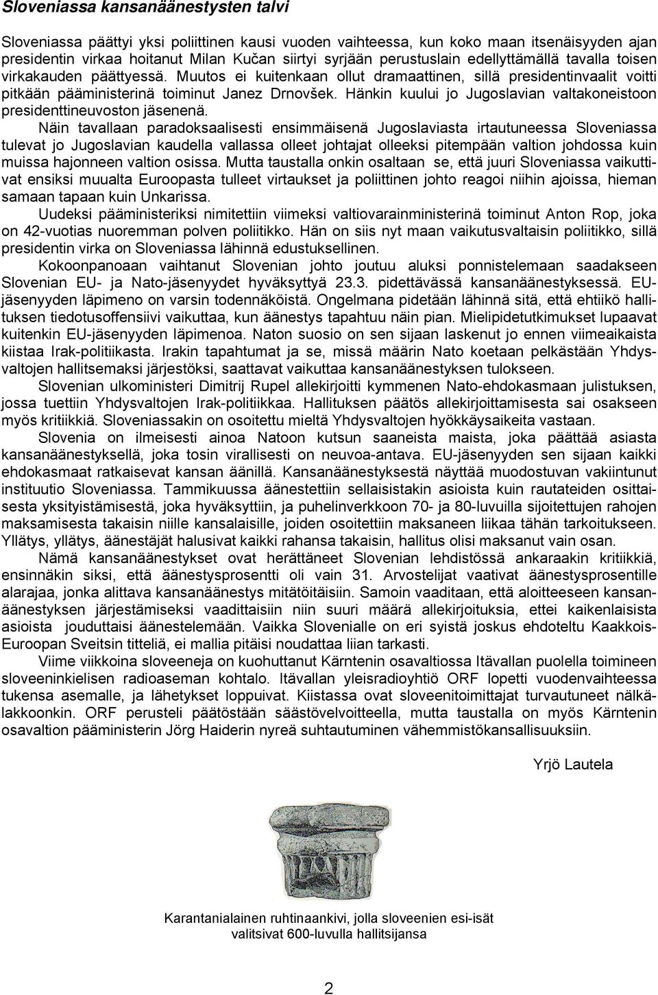 Hänkin kuului jo Jugoslavian valtakoneistoon presidenttineuvoston jäsenenä.