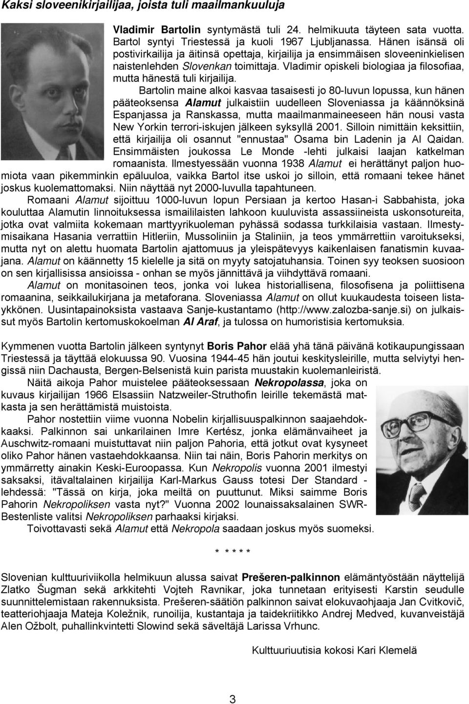 Vladimir opiskeli biologiaa ja filosofiaa, mutta hänestä tuli kirjailija.