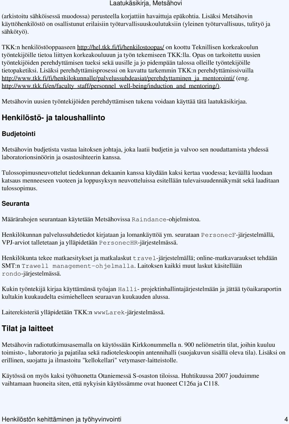 fi/fi/henkilostoopas/ on koottu Teknillisen korkeakoulun työntekijöille tietoa liittyen korkeakouluuun ja työn tekemiseen TKK:lla.