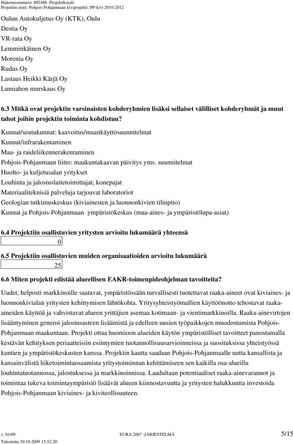 Kunnat/seutukunnat: kaavoitus/maankäyttösuunnitelmat Kunnat/infrarakentaminen Maa- ja raideliikennerakentaminen Pohjois-Pohjanmaan liitto: maakuntakaavan päivitys yms.