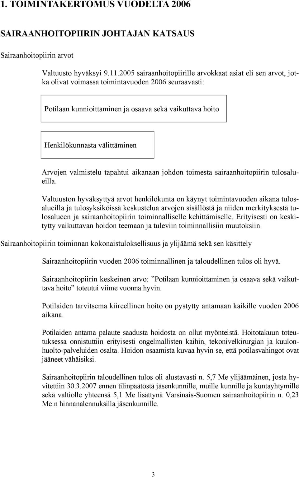 Arvojen valmistelu tapahtui aikanaan johdon toimesta sairaanhoitopiirin tulosalueilla.