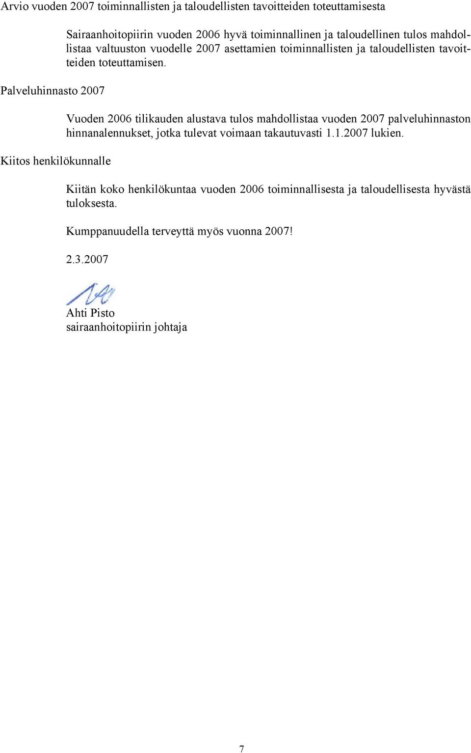 Vuoden 2006 tilikauden alustava tulos mahdollistaa vuoden 2007 palveluhinnaston hinnanalennukset, jotka tulevat voimaan takautuvasti 1.1.2007 lukien.