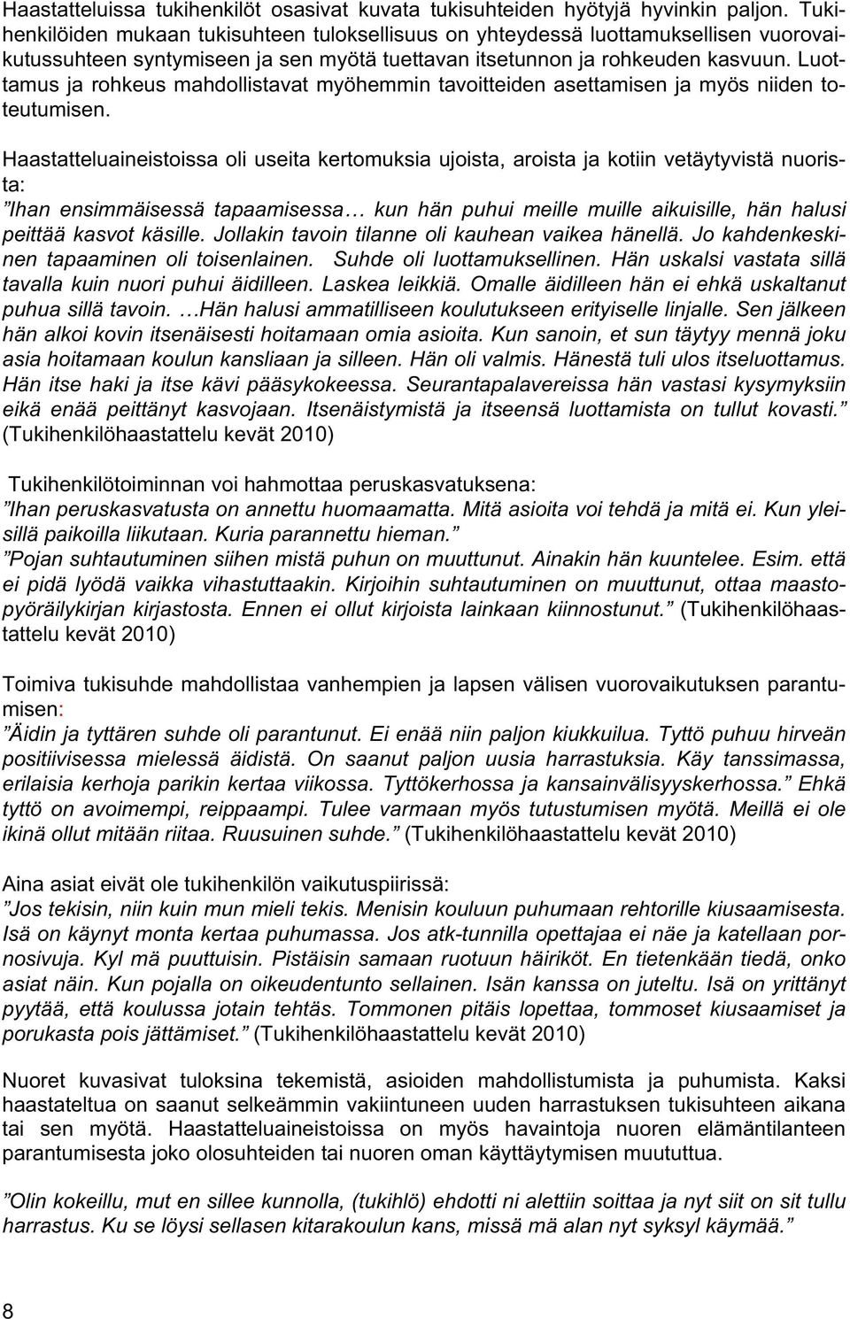 Luottamus ja rohkeus mahdollistavat myöhemmin tavoitteiden asettamisen ja myös niiden toteutumisen.