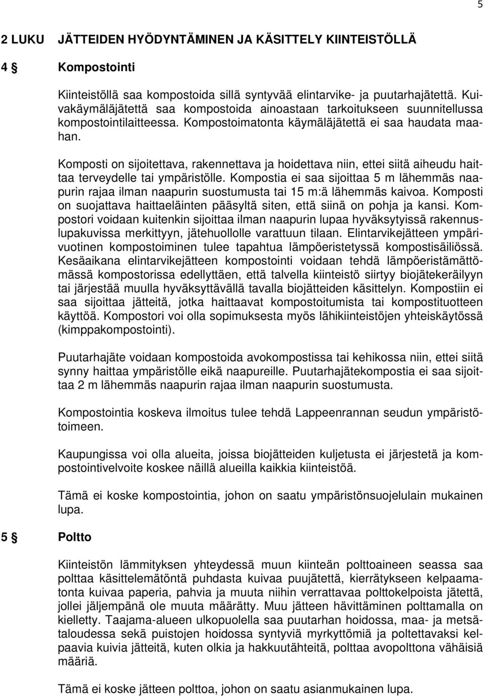 Komposti on sijoitettava, rakennettava ja hoidettava niin, ettei siitä aiheudu haittaa terveydelle tai ympäristölle.