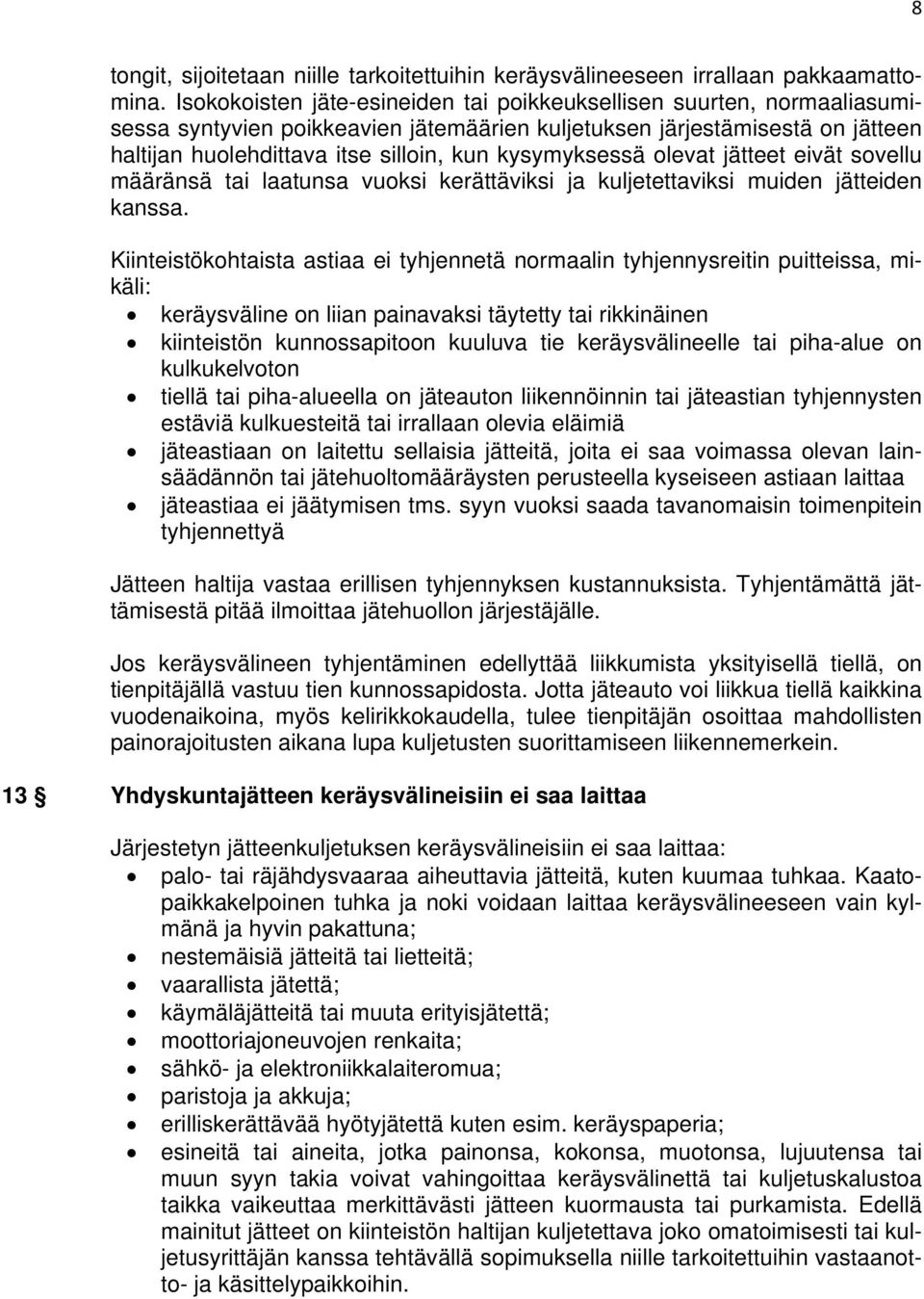 kysymyksessä olevat jätteet eivät sovellu määränsä tai laatunsa vuoksi kerättäviksi ja kuljetettaviksi muiden jätteiden kanssa.