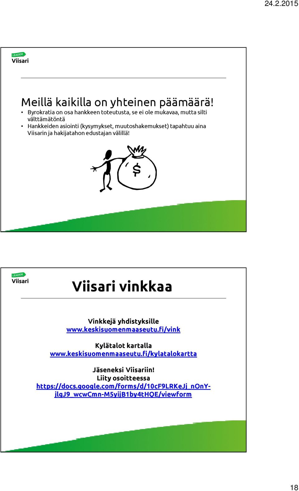 muutoshakemukset) tapahtuu aina Viisarin ja hakijatahon edustajan välillä! Viisari vinkkaa Vinkkejä yhdistyksille www.