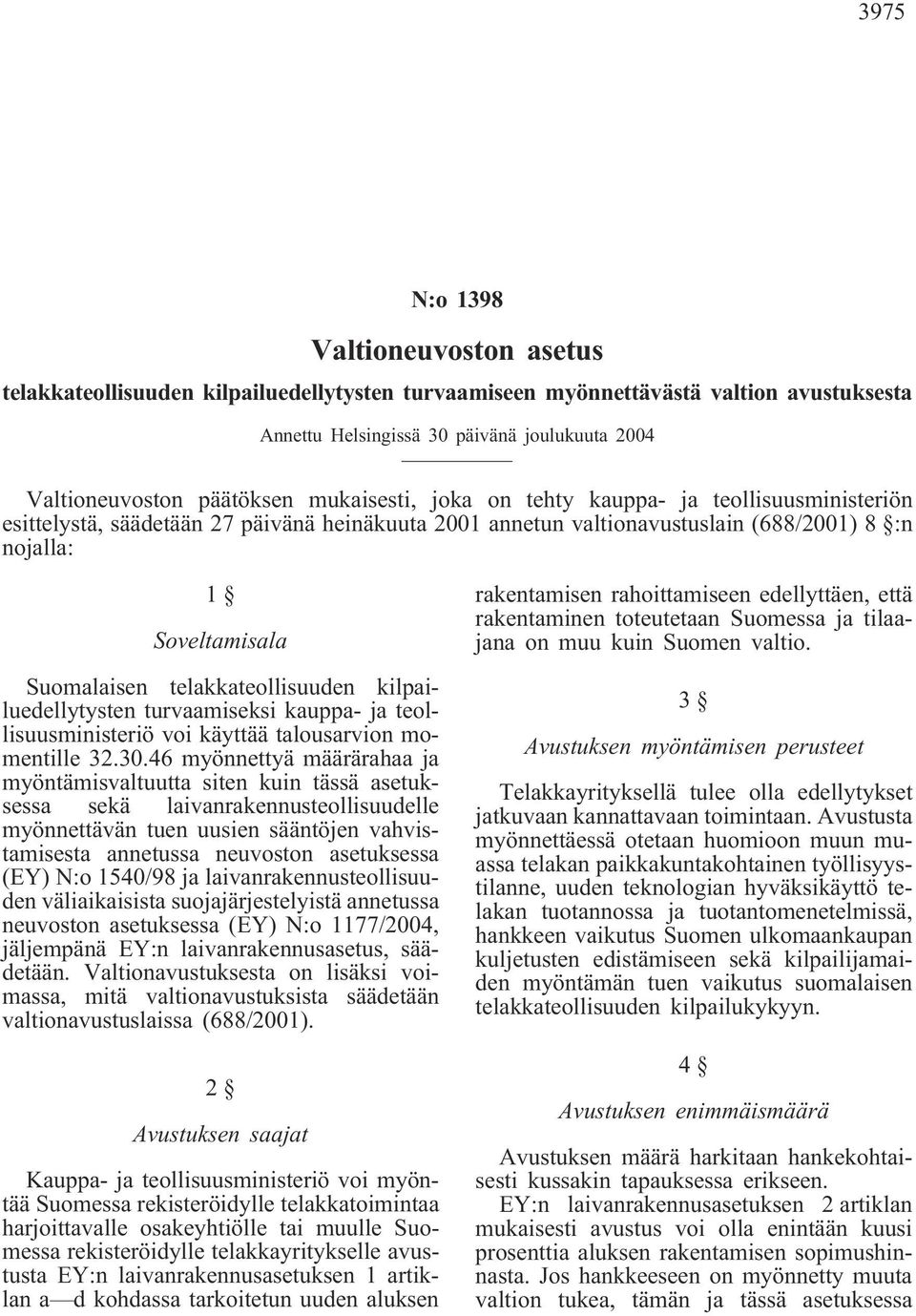 telakkateollisuuden kilpailuedellytysten turvaamiseksi kauppa- ja teollisuusministeriö voi käyttää talousarvion momentille 32.30.